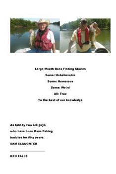 Paperback Large Mouth Bass Fishing Stories: Some: Unbelievable Some: Humorous Some: Weird All: True to the best of our knowledge Book