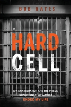 Paperback A Hard Cell: My Incarceration And The Prison Conditions That Almost Ended My Life Book