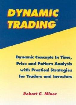 Hardcover Dynamic Trading: Dynamic Concepts in Time, Price and Pattern Analysis with Practical Strategies for Traders and Investors Book
