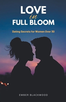 Paperback Love in Full Bloom: Dating Secrets for Women Over 30 Book