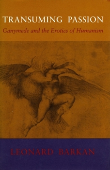 Hardcover Transuming Passion: Ganymede and the Erotics of Humanism Book