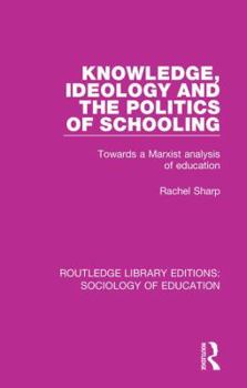 Knowledge, Ideology, and Politics of Schooling: Towards a Marxist Analysis of Education
