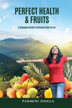 Paperback Perfect Health and Fruits: A Complete Guide to Ultimate Diet for Us Book
