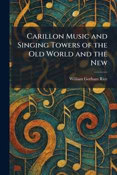 Carillon Music and Singing Towers of the Old World and the New