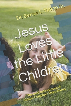 Jesus Loves the Little Children: The most beloved song of Gospel Composer Thoro Harris