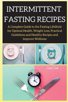 Paperback Intermittent Fasting Recipes: A Complete Guide to the Fasting LifeStyle for Optimal Health, Weight Loss, Practical Guidelines and Healthy Recipes an Book