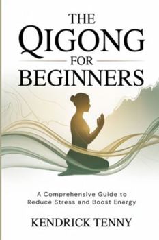Paperback The Qigong for Beginners: A Comprehensive Guide to Reduce Stress and Boost Energy Book