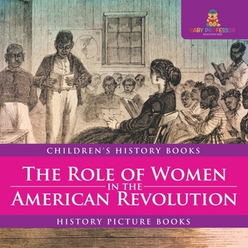 The Role of Women in the American Revolution - History Picture Books Children's History Books