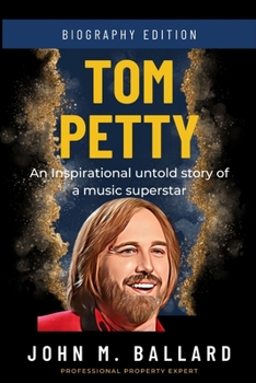Tom Petty: An Inspirational untold story of a music superstar