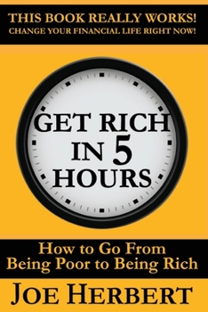 Paperback Get Rich in 5 Hours: How to Go from Being Poor to Being Rich Book