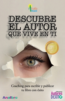 Paperback Descubre el autor que vive en ti: Coaching para escribir y publicar tu libro [Spanish] Book