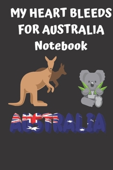 MY HEART BLEEDS FOR AUSTRALIA Notebook: Lined Notebook Journal Gift  120 Pages 6x9 Soft Cover Matte Finish Paperback happy australia day 2020