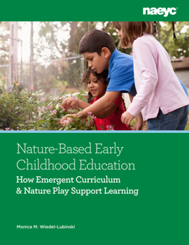 Paperback Nature-Based Early Childhood Education: How Emergent Curriculum and Nature Play Support Learning Book