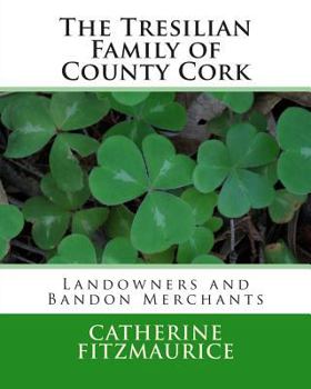 Paperback The Tresilian Family of County Cork: Landowners and Bandon Merchants Book