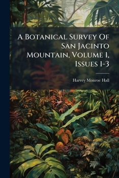Paperback A Botanical Survey Of San Jacinto Mountain, Volume 1, Issues 1-3 Book