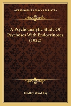 Paperback A Psychoanalytic Study Of Psychoses With Endocrinoses (1922) Book