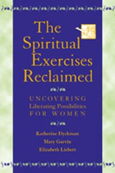 Paperback The Spiritual Exercises Reclaimed: Uncovering Liberating Possibilities for Women Book