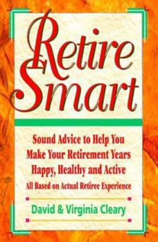Paperback Retire Smart: Sound Advice to Help You Make Your Retirement Years Happy, Healthy and Active Book