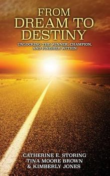 Paperback From Dream to Destiny: Unlocking the Winner, the Champion, and Finisher Within Book