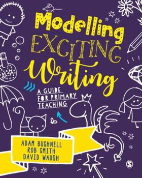 Modelling Exciting Writing: A Guide for Primary Teaching