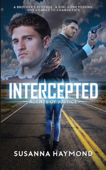 INTERCEPTED: A Brother's Revenge A Girl Gone Missing One Chance to Change Fate - Book #1 of the Agents of Justice