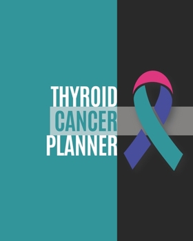 Thyroid Cancer Planner : Yearly & Weekly Organizer, to Do Lists, Notes Thyroid Cancer Journal Notebook (8x10), Thyroid Cancer Books, Thyroid Cancer Gifts, Thyroid Cancer Awareness