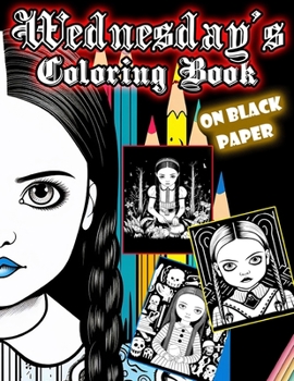 Paperback Wednesday's Coloring Book: 30 Illustrated Spooky Designs of Wednesday's Activities (On Black Paper) [Large Print] Book