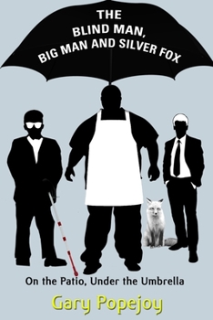 Paperback The Blind Man, Big Man and Silver Fox: On the Patio Under the Umbrella Book