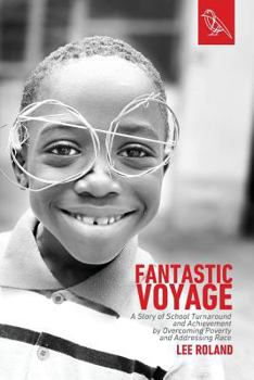 Paperback Fantastic Voyage: A Story of School Turnaround and Achievement By Overcoming Poverty and Addressing Race Book