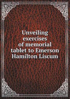 Paperback Unveiling exercises of memorial tablet to Emerson Hamilton Liscum Book
