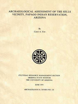 Archaeological Assessment of the Sells Vicinity, Papago Indian Reservation, Arizona - Book  of the Arizona State Museum Archaeological Series