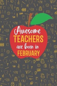 Paperback Awesome Teachers are born in February: Blank line journal notebook for Teachers - Teachers birth month composition notebook Book