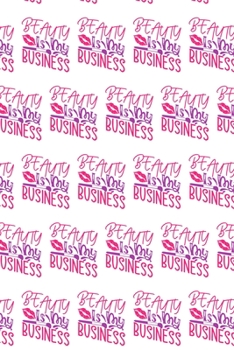 Paperback Beauty Is My Business Composition Notebook - Small Ruled Notebook - 6x9 Lined Notebook (Softcover Journal / Notebook / Diary) Book