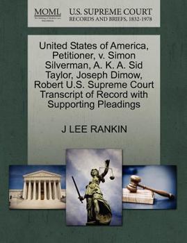 United States of America, Petitioner, v. Simon Silverman, A. K. A. Sid Taylor, Joseph Dimow, Robert U.S. Supreme Court Transcript of Record with Supporting Pleadings