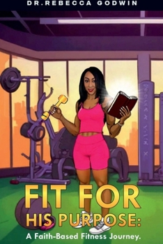Paperback FIT FOR HIS PURPOSE: A Faith-Based Fitness Journey Book