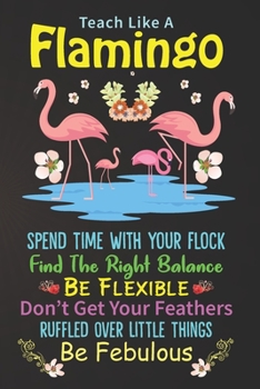 Teach Like A Flamingo: Flamingo Notebook 120 Pages College Ruled Lined Journal,Flamingo Gift Idea For Flamingo Lovers,Cute Flamingo Gift Idea For girl