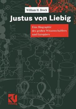 Paperback Justus Von Liebig: Eine Biographie Des Großen Naturwissenschaftlers Und Europäers [German] Book