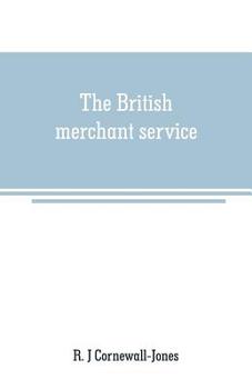 Paperback The British merchant service: Being a history of the British mercantile marine from the earliest times to the present day Book