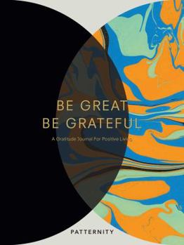 Paperback Be Great, Be Grateful: A Gratitude Journal for Positive Living Book