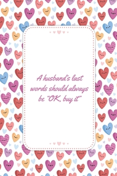 A husband’s last words should always be “OK, buy it: This Notebook is A Perfect A good husband makes a good wife Wife Valentines Day Gifts Husband ... for Him from Wife From Husband From Wife.