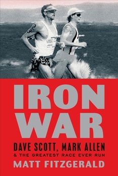 Hardcover Iron War: Dave Scott, Mark Allen, and the Greatest Race Ever Run Book