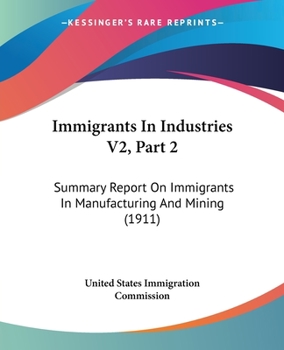 Paperback Immigrants In Industries V2, Part 2: Summary Report On Immigrants In Manufacturing And Mining (1911) Book