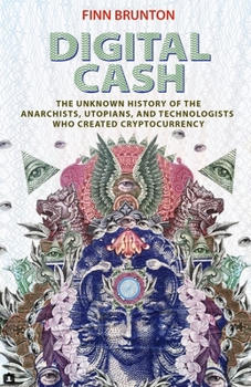 Hardcover Digital Cash: The Unknown History of the Anarchists, Utopians, and Technologists Who Created Cryptocurrency Book