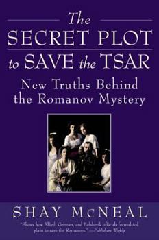 Paperback The Secret Plot to Save the Tsar: New Truths Behind the Romanov Mystery Book