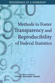 Methods to Foster Transparency and Reproducibility of Federal Statistics: Proceedings of a Workshop