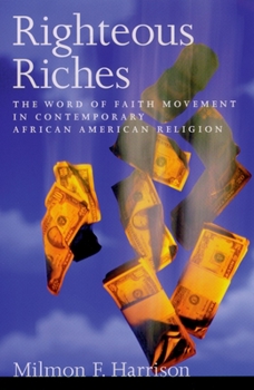Paperback Righteous Riches: The Word of Faith Movement in Contemporary African American Religion Book