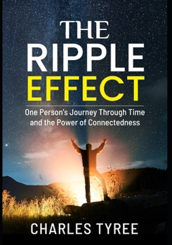 Paperback The Ripple Effect: One Person's Journey Through Time and the Power of Connectedness Book