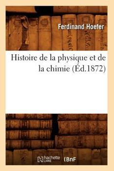 Paperback Histoire de la Physique Et de la Chimie (Éd.1872) [French] Book