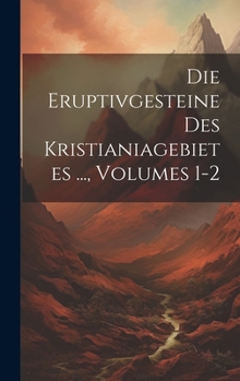 Hardcover Die Eruptivgesteine Des Kristianiagebietes ..., Volumes 1-2 [German] Book