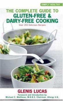 Paperback The Complete Guide to Gluten-Free and Dairy-Free Cooking: Over 200 Delicious Recipes Book